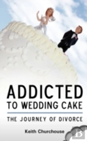 Addicted To Wedding Cake...The Journey Of Divorce