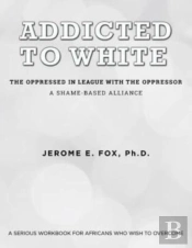 Addicted To White The Oppressed In League With The Oppressor