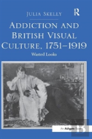 Addiction And British Visual Culture, 1751-1919