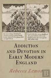 Addiction And Devotion In Early Modern England