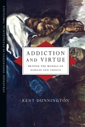 Addiction And Virtue Â€“ Beyond The Models Of Disease And Choice