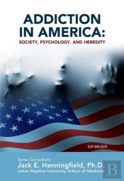 Addiction In America: Society, Psychology, And Heredity