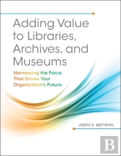 Adding Value To Libraries, Archives, And Museums