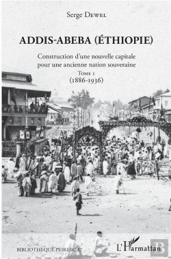 Bertrand.pt - Addis-Abeba (Ethiopie) ; Construction D'Une Nouvelle Capitale Pour Une Ancienne Nation Souveraine T.1 ; 1886-1936