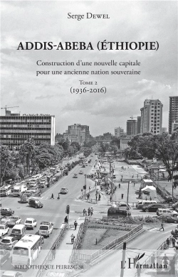 Bertrand.pt - Addis-Abeba (Ethiopie) ; Construction D'Une Nouvelle Capitale Pour Une Ancienne Nation Souveraine T.2 ; 1936-2016