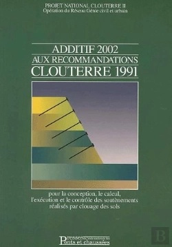 Bertrand.pt - Additif 2002 Aux Recommandations Clouterre 1991 ; Pour La Conception, Le Calcul, L'Exécution Et Le Contrôle Des Soutènements Réalisés Par Clouage Des Sols
