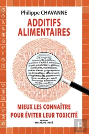 Additifs Alimentaires : Mieux Les Connaitre Pour Eviter Leur Toxicite