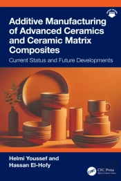 Additive Manufacturing Of Advanced Ceramics And Ceramic Matrix Composites