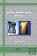 Additive Manufacturing Of Metals