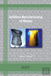 Additive Manufacturing Of Metals