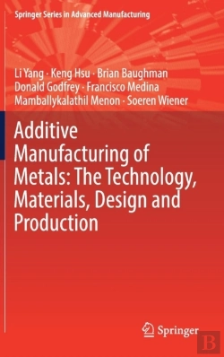 Bertrand.pt - Additive Manufacturing Of Metals: The Technology, Materials, Design And Production