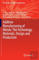 Additive Manufacturing Of Metals: The Technology, Materials, Design And Production