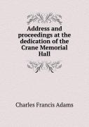 Address And Proceedings At The Dedication Of The Crane Memorial Hall