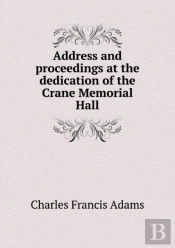 Address And Proceedings At The Dedication Of The Crane Memorial Hall