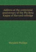 Address At The Centennial Anniversary Of The Phi Beta Kappa Of Harvard Colledge