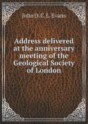 Address Delivered At The Anniversary Meeting Of The Geological Society Of London