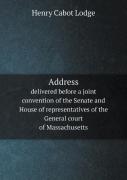 Address Delivered Before A Joint Convention Of The Senate And House Of Representatives Of The General Court Of Massachusetts