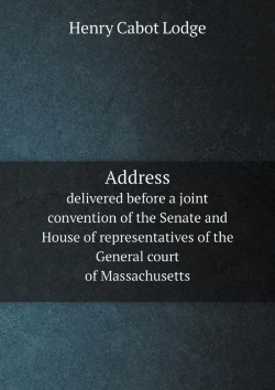 Bertrand.pt - Address Delivered Before A Joint Convention Of The Senate And House Of Representatives Of The General Court Of Massachusetts
