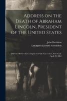 Address On The Death Of Abraham Lincoln, President Of The United States