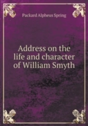 Address On The Life And Character Of William Smyth