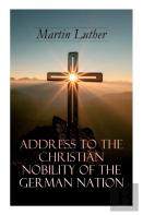 Address To The Christian Nobility Of The German Nation