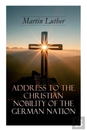 Address To The Christian Nobility Of The German Nation