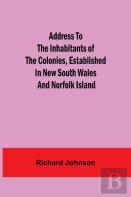Address To The Inhabitants Of The Colonies, Established In New South Wales And Norfolk Island