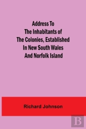 Address To The Inhabitants Of The Colonies, Established In New South Wales And Norfolk Island