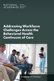 Addressing Workforce Challenges Across The Behavioral Health Continuum Of Care