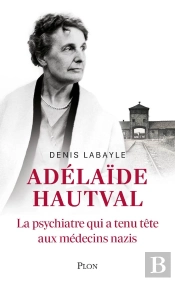 Adélaïde Hautval : La Psychiatre Qui A Tenu Tête Aux Médecins Nazis