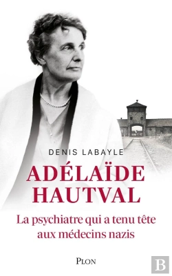 Bertrand.pt - Adélaïde Hautval : La Psychiatre Qui A Tenu Tête Aux Médecins Nazis
