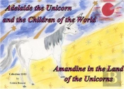 Adelaide The Unicorn And The Children Of The World Amandine In The Land Of The U