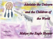 Adelaide The Unicorn And The Children Of The World Makya The Eagle Hunter