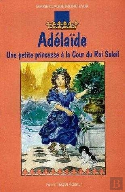 Bertrand.pt - Adélaïde - Une Petite Princesse À La Cour Du Roi Soleil
