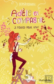 Adèle Et Compagnie Tome 3 : Toutes Pour Une !
