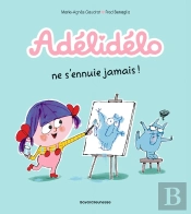 Adélidélo Tome 2 : Adélidélo Ne S'Ennuie Jamais !