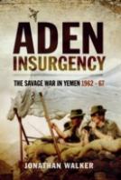 Aden Insurgency: The Savage War In Yemen 1962-67