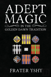 Adept Magic In The Golden Dawn Tradition