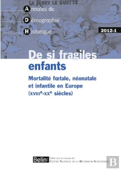 Bertrand.pt - Adh 2012-1 : De Si Fragiles Enfants : Mortalité Foetale, Néonatale Et Infantile En Europe (Xviiie-Xxe Siècles)