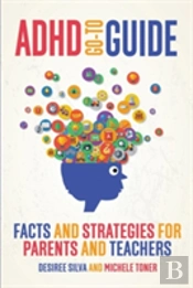 Adhd Go-To Guide: Facts And Strategies For Parents And Teachers