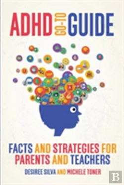 Bertrand.pt - Adhd Go-To Guide: Facts And Strategies For Parents And Teachers
