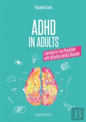 Adhd In Adults - Learning To Live Peacefully With Attention Deficit Disorders