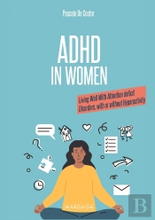 Adhd In Women - Living Well With Attention Deficit Disorders, With Or Without Hyperactivity