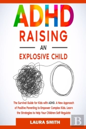 Adhd - Raising An Explosive Child
