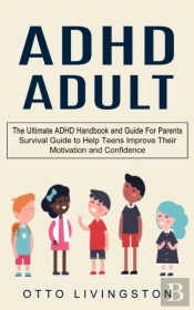 Adhd: The Ultimate Adhd Handbook And Gui