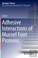 Adhesive Interactions Of Mussel Foot Proteins