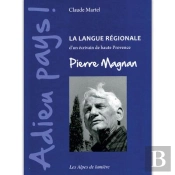 Adieu Pays ! - La Langue Regionale D'Un Ecrivain De Haute-Provence, Pierre Magnan