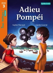 Adieu Pompei Niveau 3 - Tous Lecteurs ! Roman - Livre Eleve - Ed. 2013