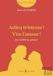 Adieu Tristesse ! Vive L'Amour ! Du Conflit Au Pardon