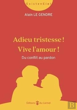 Bertrand.pt - Adieu Tristesse ! Vive L'Amour ! Du Conflit Au Pardon